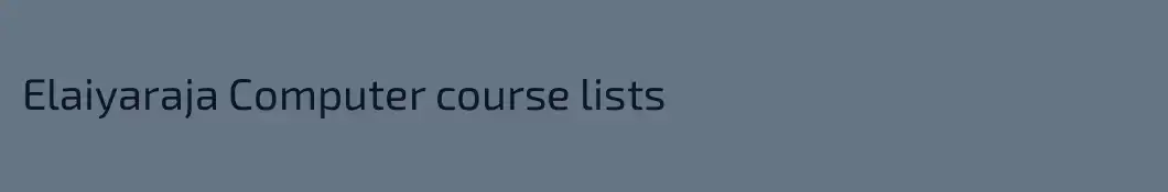 Elaiyaraja Computer course lists